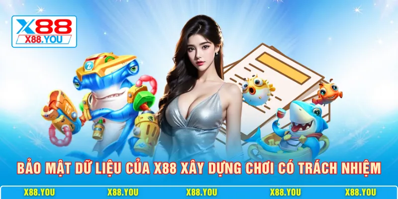 Bảo mật dữ liệu của X88 xây dựng chơi có trách nhiệm