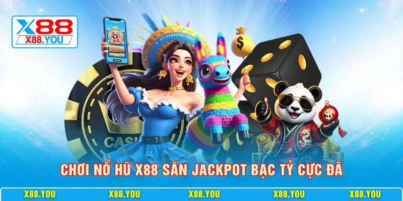 Chơi nổ hũ X88 săn Jackpot bạc tỷ cực đã