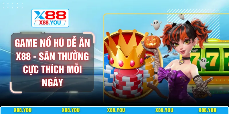 Game nổ hũ dễ ăn