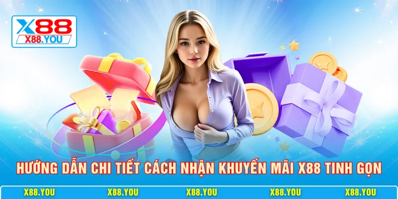 Hướng dẫn chi tiết cách nhận khuyến mãi X88 tinh gọn