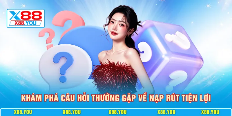 Khám phá câu hỏi thường gặp về nạp rút tiện lợi