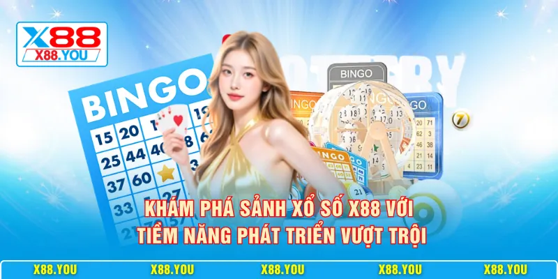 Khám phá sảnh xổ số X88 với tiềm năng phát triển vượt trội