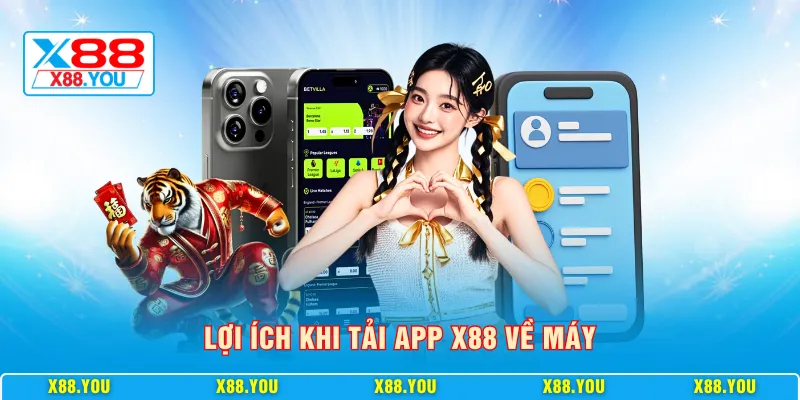 Lợi ích khi tải app X88 về máy