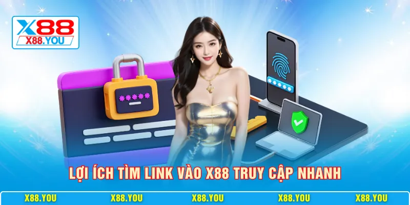 Lợi ích tìm link vào X88 truy cập nhanh