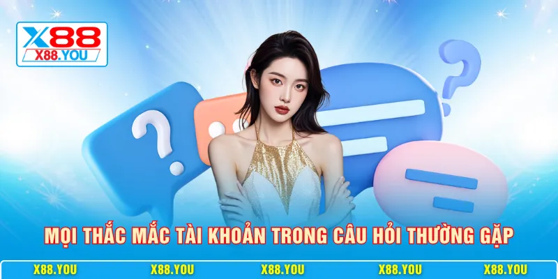 Mọi thắc mắc tài khoản trong câu hỏi thường gặp