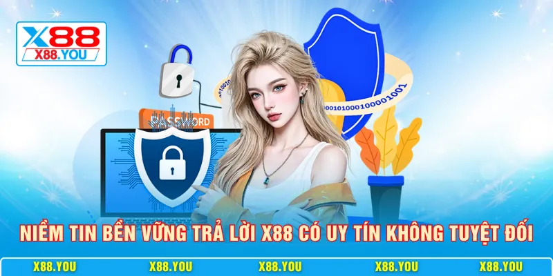 Niềm tin bền vững trả lời X88 có uy tín không tuyệt đối