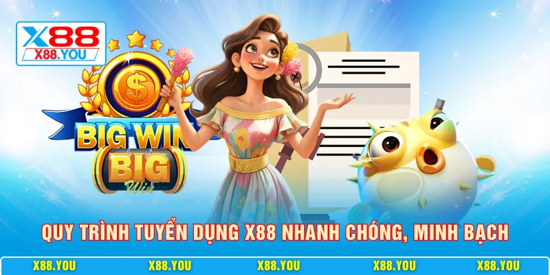 Quy trình tuyển dụng X88 nhanh chóng, minh bạch
