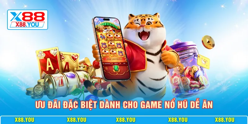 Ưu đãi đặc biệt dành cho game nổ hũ dễ ăn