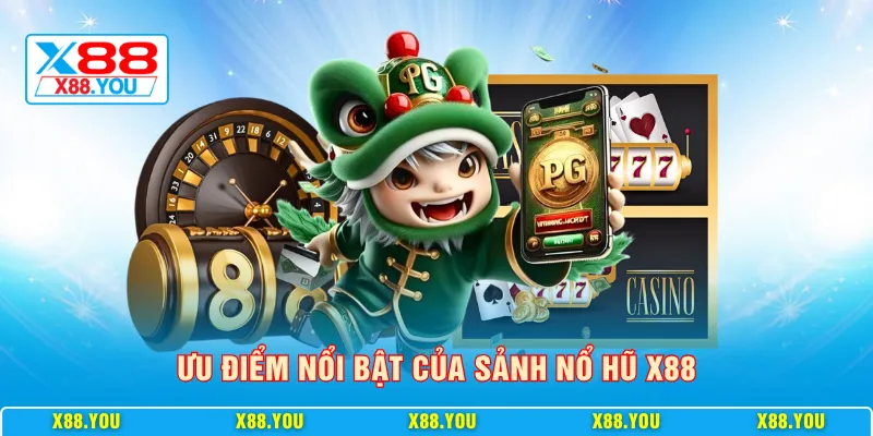 Ưu điểm nổi bật của sảnh nổ hũ X88