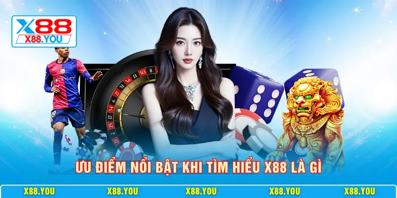 Ưu điểm nổi bật khi tìm hiểu X88 là gì